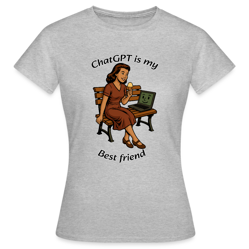 ChatGPT is My Best Friend - Womens T-Shirt - heather grey