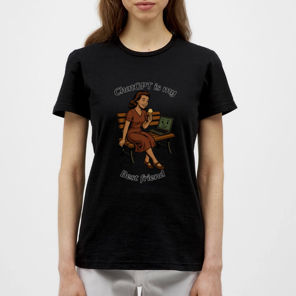 ChatGPT is My Best Friend - Womens T-Shirt - black