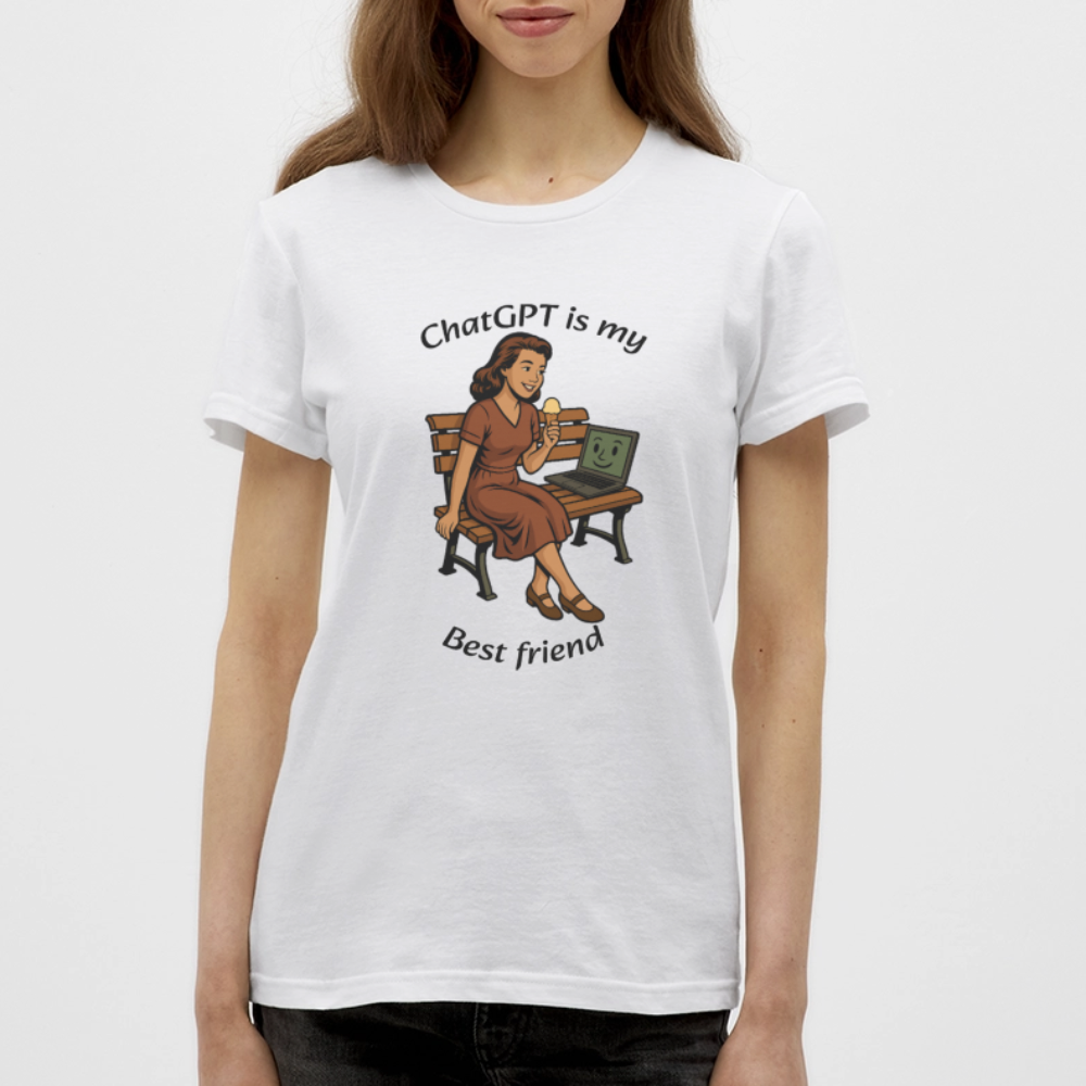 ChatGPT is My Best Friend - Womens T-Shirt - white