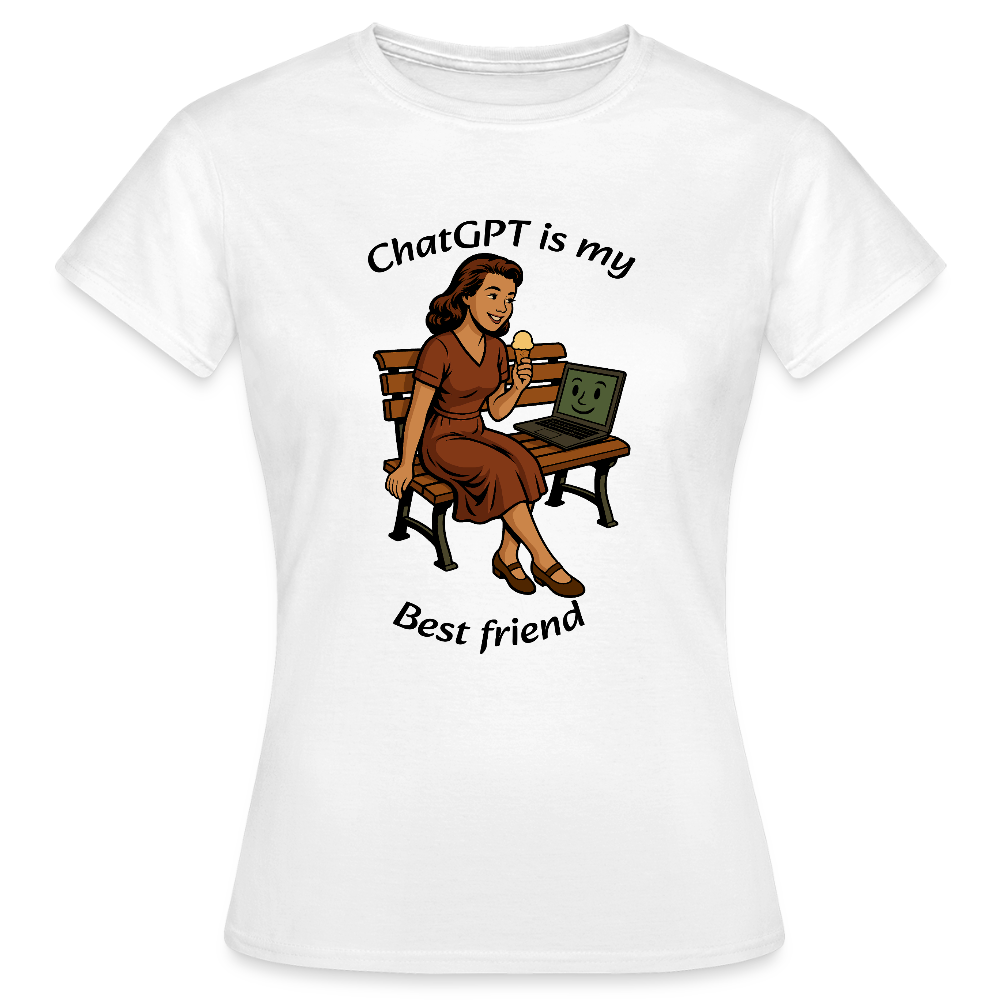 ChatGPT is My Best Friend - Womens T-Shirt - white