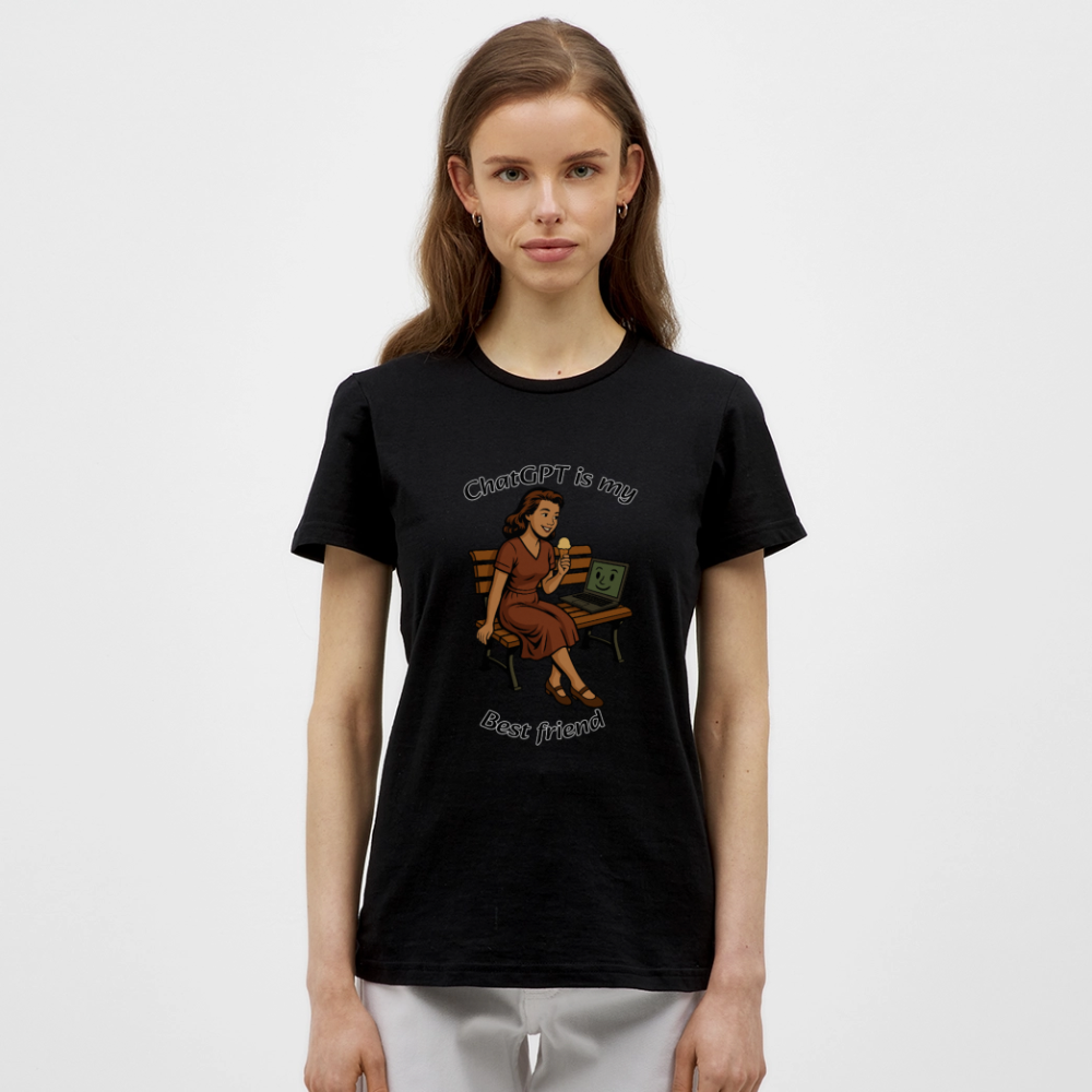 ChatGPT is My Best Friend - Womens T-Shirt - black