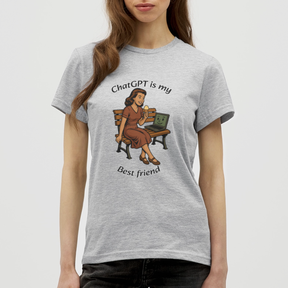ChatGPT is My Best Friend - Womens T-Shirt - heather grey