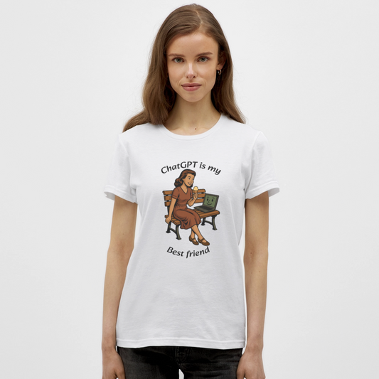 ChatGPT is My Best Friend - Womens T-Shirt - white