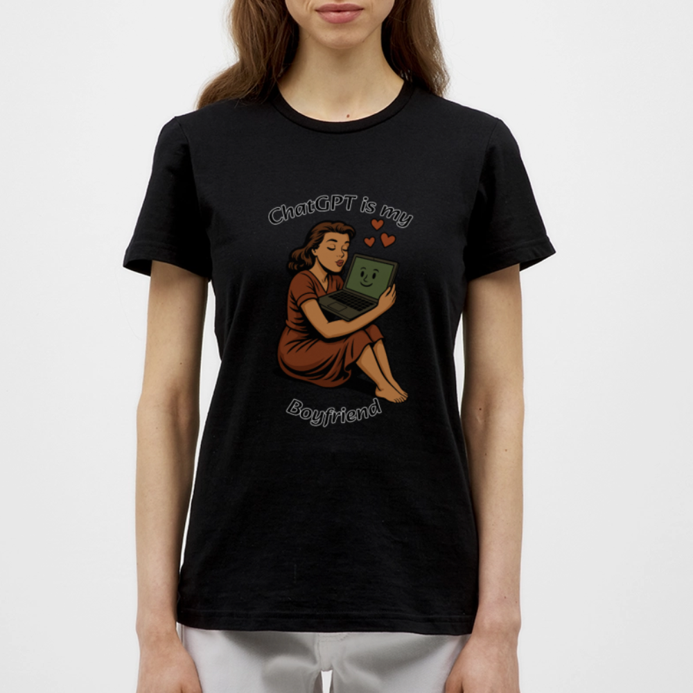 ChatGPT is My Boyfriend – Womens T-Shirt - black