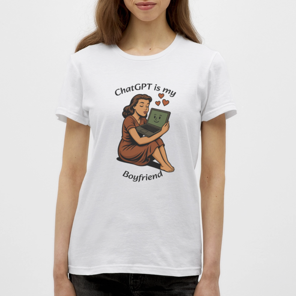 ChatGPT is My Boyfriend – Womens T-Shirt - white