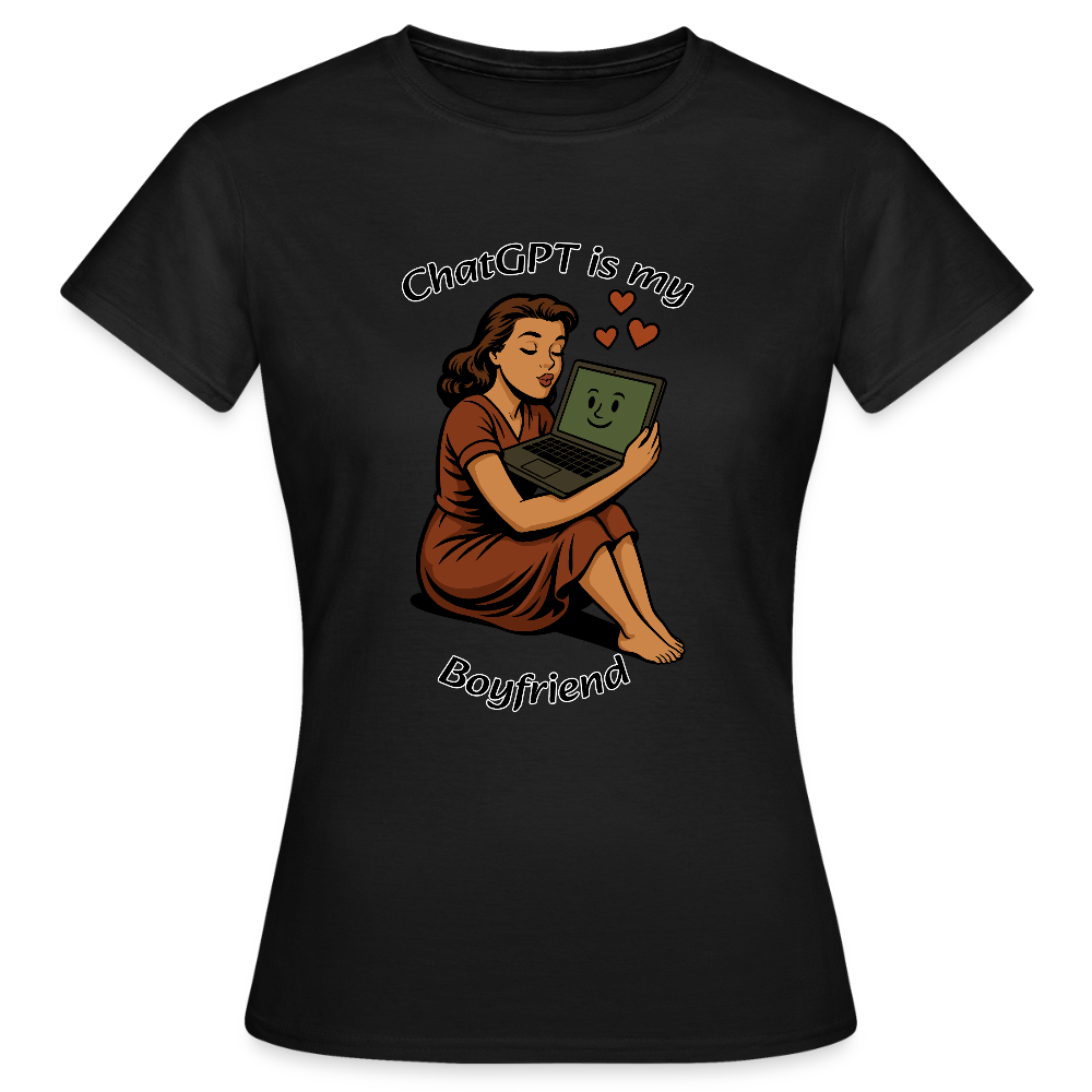 ChatGPT is My Boyfriend – Womens T-Shirt - black