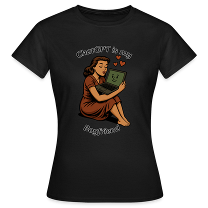 ChatGPT is My Boyfriend – Womens T-Shirt - black