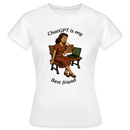 ChatGPT is My Best Friend - Womens T-Shirt - white