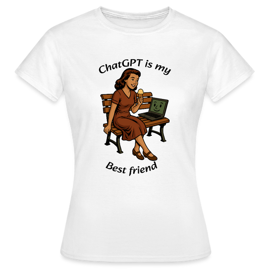 ChatGPT is My Best Friend - Womens T-Shirt - white