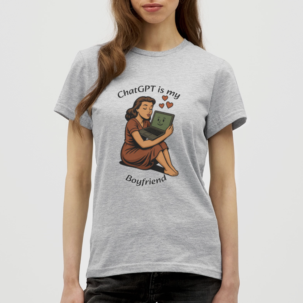 ChatGPT is My Boyfriend – Womens T-Shirt - heather grey