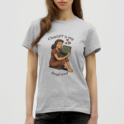 ChatGPT is My Boyfriend – Womens T-Shirt - heather grey