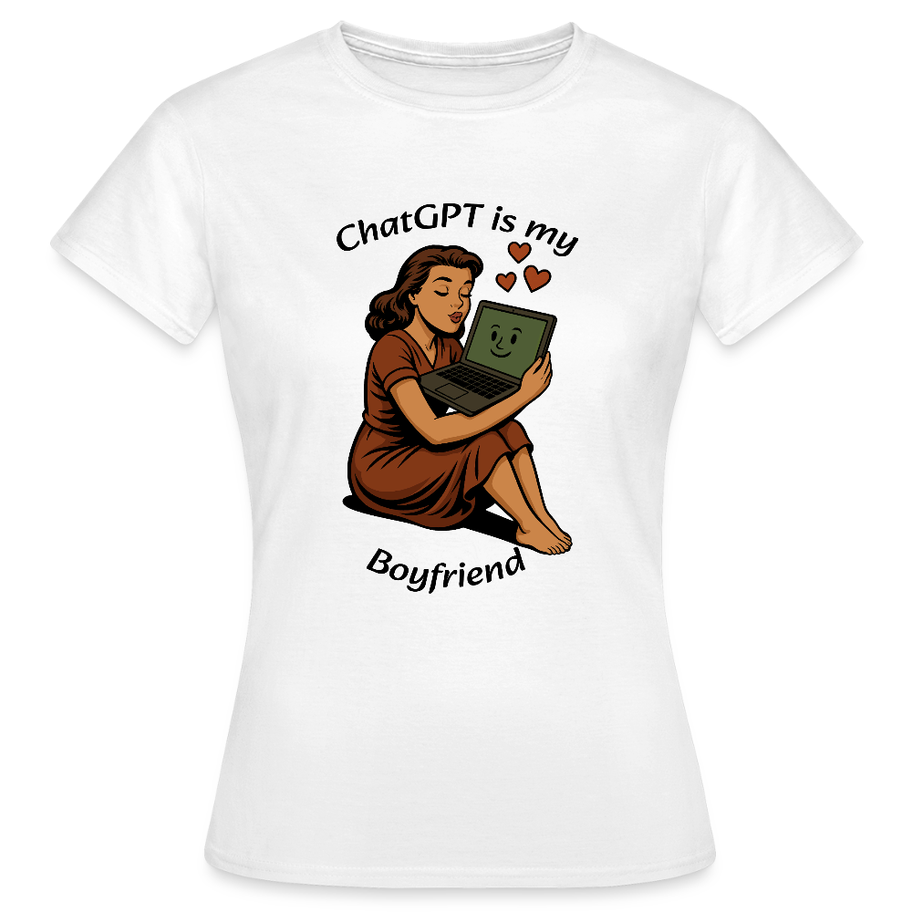 ChatGPT is My Boyfriend – Womens T-Shirt - white