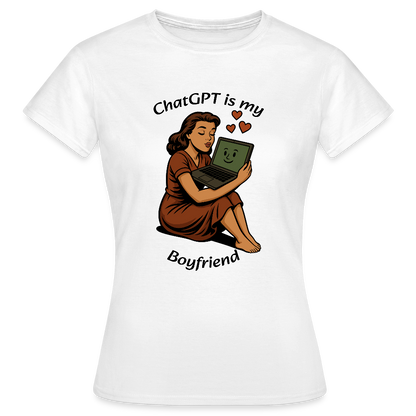 ChatGPT is My Boyfriend – Womens T-Shirt - white