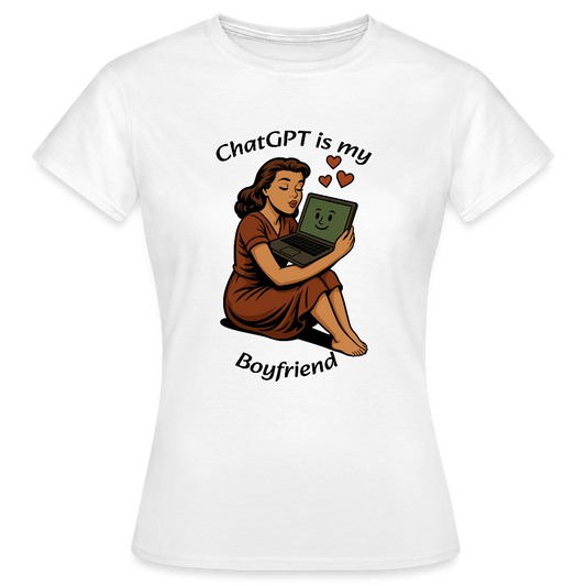 ChatGPT is My Boyfriend – Womens T-Shirt - white