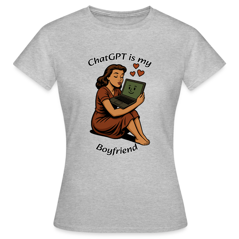 ChatGPT is My Boyfriend – Womens T-Shirt - heather grey