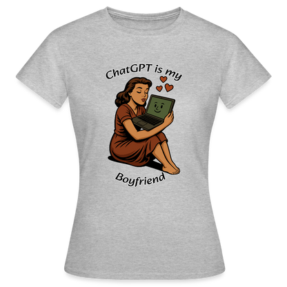 ChatGPT is My Boyfriend – Womens T-Shirt - heather grey